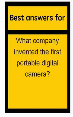 Könyv Best answers for What company invented the first portable digital camera? Barbara Boone