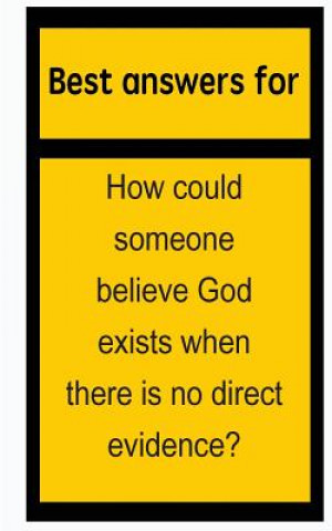 Livre Best answers for How could someone believe God exists when there is no direct evidence? Barbara Boone