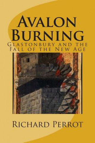 Książka Avalon Burning: Glastonbury and the Fall of the New Age Richard Perrot