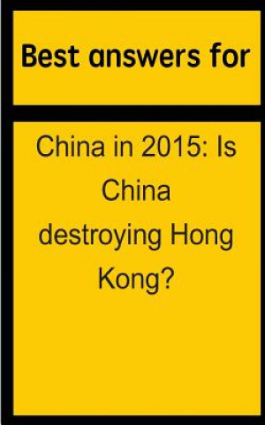 Könyv Best answers for China in 2015: Is China destroying Hong Kong? Barbara Boone
