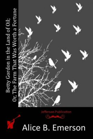 Kniha Betty Gordon in the Land of Oil; Or, The Farm That Was Worth a Fortune Alice B Emerson