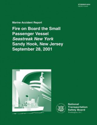 Kniha Marine Accident Report: Fire on Board a Small Passenger Vessel Seastreak New York Sandy Hook, New Jersey September 18, 2001 National Transportation Safety Board