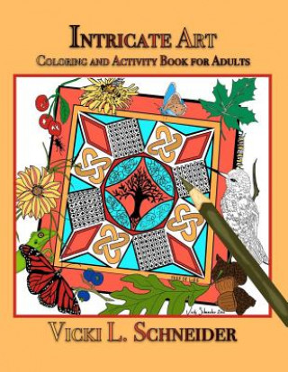 Könyv Intricate Art: Coloring and Activity Book for Adults Vicki L Schneider