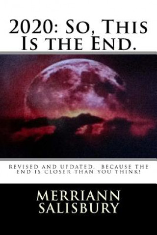 Carte 2020: So, This Is the End: Revised and Updated. Because the End Is Closer Than You Think! Merriann Salisbury