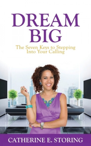 Buch Dream Big: Seven Keys to Stepping Into Your Calling Catherine E Storing