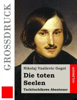 Книга Die toten Seelen (Großdruck): Tschitschikows Abenteuer Nikolai W Gogol