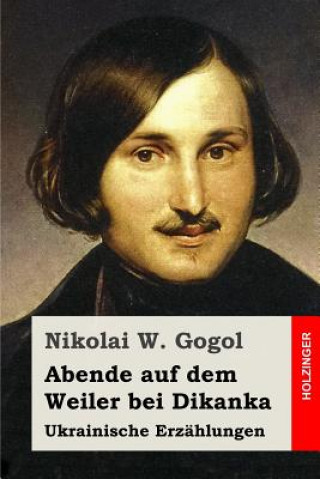 Kniha Abende auf dem Weiler bei Dikanka: Ukrainische Erzählungen Nikolai W Gogol