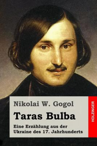 Könyv Taras Bulba: Eine Erzählung aus der Ukraine des 17. Jahrhunderts Nikolai W Gogol