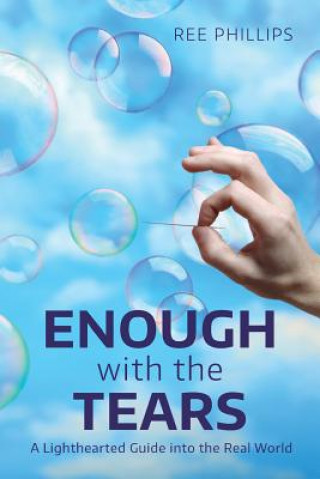 Carte Enough with the Tears: A Lighthearted Guide into the Real World Ree Phillips