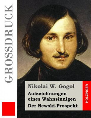 Könyv Aufzeichnungen eines Wahnsinnigen / Der Newski-Prospekt (Großdruck) Nikolai W Gogol
