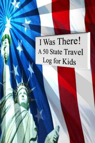 Kniha I Was There! A 50 State Travel Log for Kids Tom Alyea