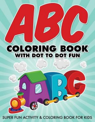 Kniha ABC Coloring Book With Dot To Dot Fun: Super Fun Activity & Coloring Book For Kids Bowe Packer