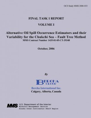 Könyv Final Task I Report Volume I Alternative Oil Spill Occurrence Estimators and their Variability for the Chukchi Sea - Fault Tree Method Dr Frank G Bercha