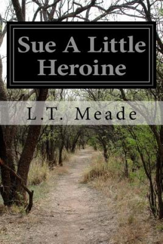 Книга Sue A Little Heroine L T Meade