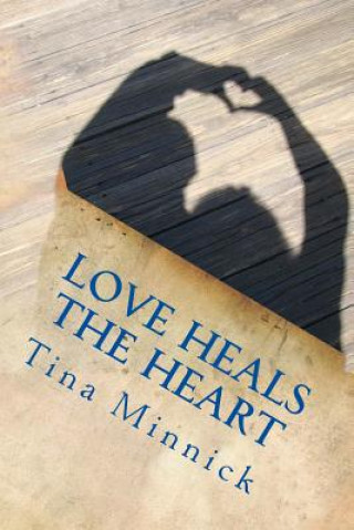Kniha Love Heals the Heart Tina Minnick