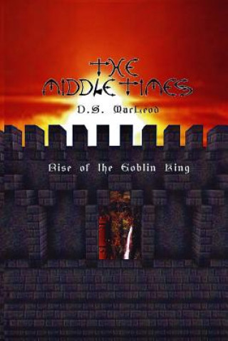 Książka The Middle Times: Rise of the Goblin King D S MacLeod