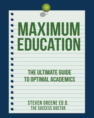 Kniha Maximum Education: The Ultimate Guide to Academic Success Steven Greene Ed D