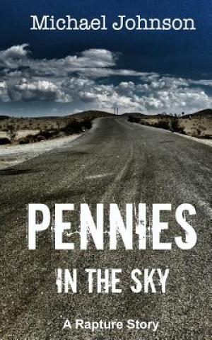 Könyv Pennies in the Sky: A Rapture Story Michael G Johnson