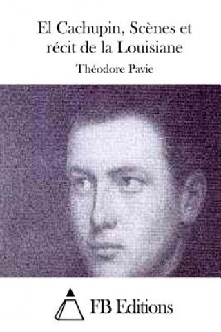 Kniha El Cachupin, Sc?nes et récit de la Louisiane Theodore Pavie