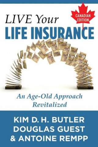 Carte Live Your Life Insurance - Canadian Edition: An Age-Old Approach Revitalized Kim D H Butler