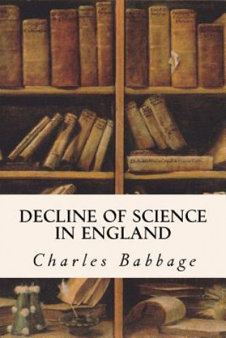 Kniha Decline of Science in England Charles Babbage