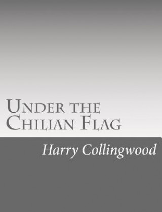 Livre Under the Chilian Flag Harry Collingwood