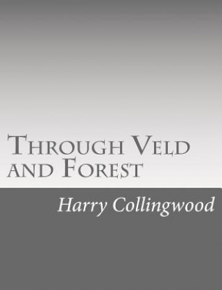 Knjiga Through Veld and Forest Harry Collingwood