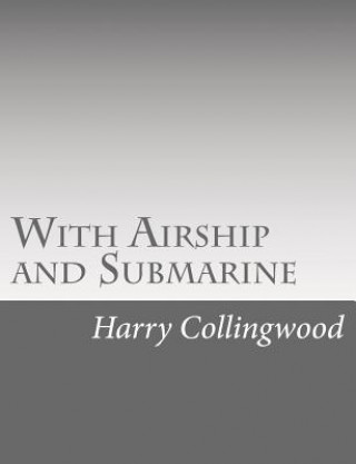 Kniha With Airship and Submarine Harry Collingwood