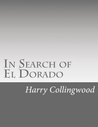 Kniha In Search of El Dorado Harry Collingwood