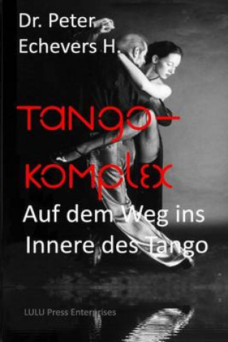 Carte Tango-Komplex: Auf dem Weg ins Innere des Tango Dr Peter Echevers H Pe