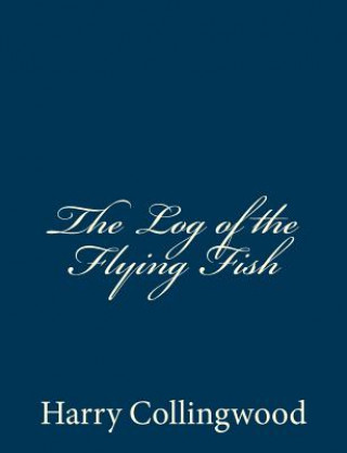 Kniha The Log of the Flying Fish Harry Collingwood