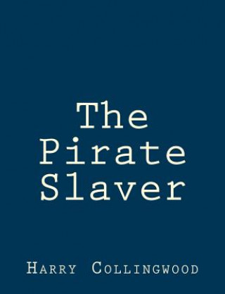 Könyv The Pirate Slaver Harry Collingwood