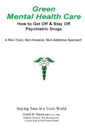 Carte Green Mental Health Care: How To Get Off & Stay Off Psychiatric Drugs Genita M Mason Hhp