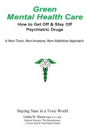 Βιβλίο Green Mental Health Care: How To Get Off & Stay Off Psychiatric Drugs Genita M Mason Hhp