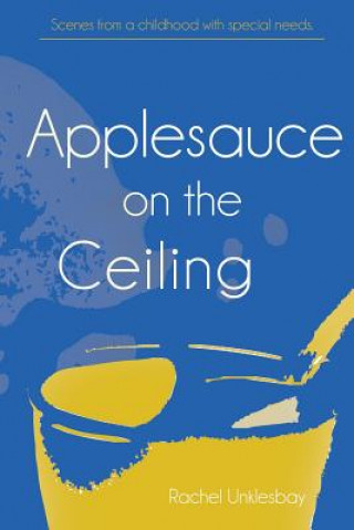 Kniha Applesauce On the Ceiling Rachel Unklesbay