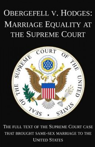 Kniha Obergefell v. Hodges: Marriage Equality at the Supreme Court: The full text of the Supreme Court case that brought same-sex marriage to the Michigan Legal Publishing Ltd