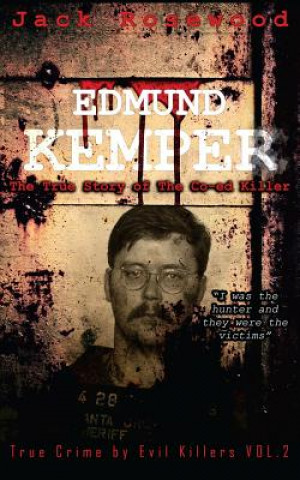 Carte Edmund Kemper: The True Story of The Co-ed Killer: Historical Serial Killers and Murderers Jack Rosewood