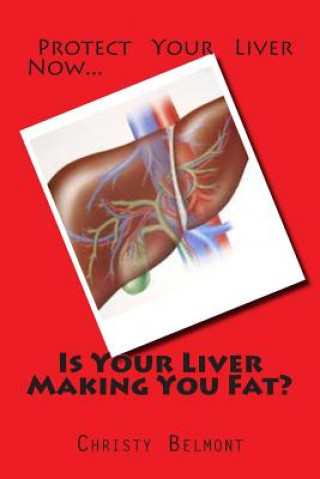 Kniha Is Your Liver Making You Fat? Christy Belmont