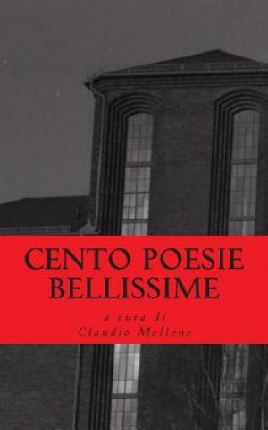 Kniha Cento Poesie Bellissime: Antologia di Poesia italiana degli anni 2000 Claudio Mellone