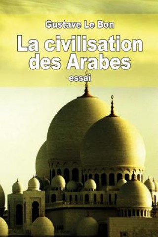 Kniha La civilisation des Arabes Gustave Le Bon