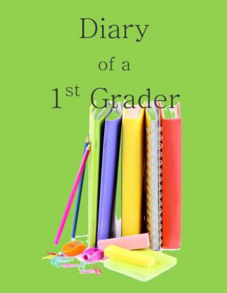 Książka Diary of a 1st Grader: A Write and Draw Diary of Your 1st Grader School Memory Album in All Departments