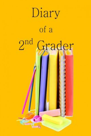 Kniha Diary of a 2nd Grader: A Writing and Drawing Diary for Your 2nd Grader 2nd Grade Workbooks in All Departments