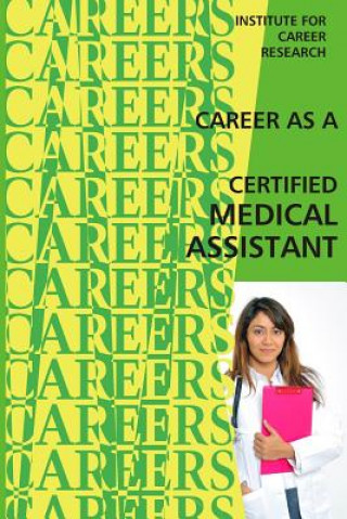 Knjiga Career as a Certified Medical Assistant Institute for Career Research