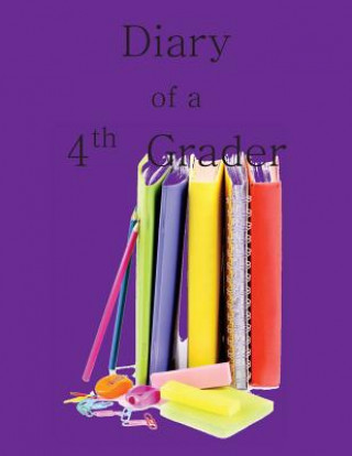 Kniha Diary of a 4th Grader: A Write and Draw Diary of Your 4th Grade Year Grade Reading Comprehension Workbooks in