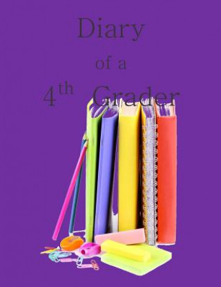 Książka Diary of a 4th Grader: A Write and Draw Diary of Your 4th Grade Year 10th Birthday Girl in All Departments