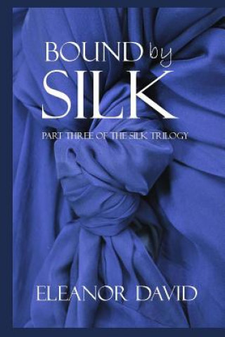 Kniha Bound By Silk: Part 3 of The Silk Trilogy Eleanor David