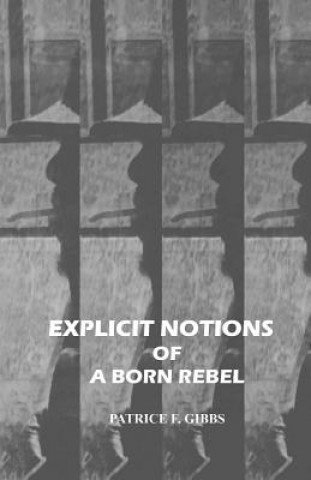 Kniha Explicit Notions of A Born Rebel Patrice F Gibbs