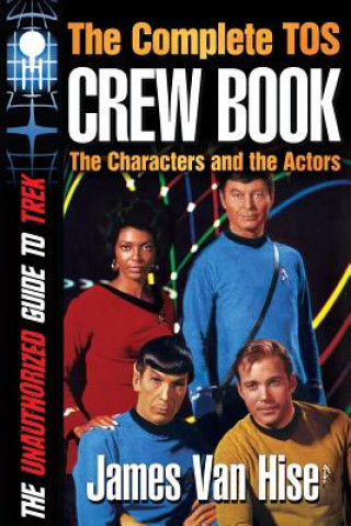 Könyv The Complete TOS Crew Book: Characters, Stars, Interviews James Van Hise
