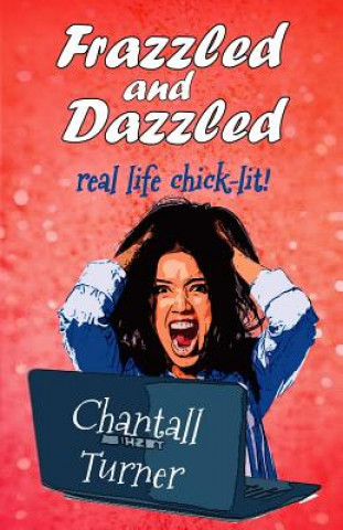 Libro Frazzled and Dazzled: Real life chick-lit Chantall Turner