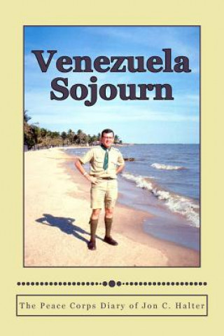 Buch Venezuela Sojourn: The Peace Corps Diary of Jon C. Halter Jon C Halter